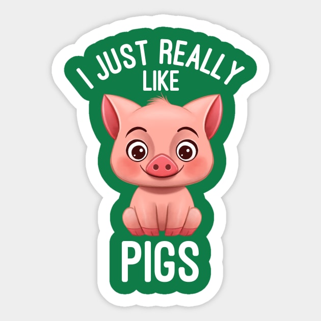 I Just Really Like Pigs - Pig Lover Sticker by basselelkadi